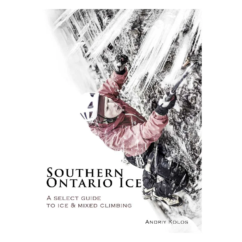 Southern Ontario Ice: A Select Guide to Ice and Mixed Climbing